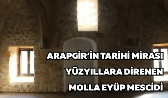 Arapgir’in tarihi mirası: Yüzyıllara direnen Molla Eyüp Mescidi
