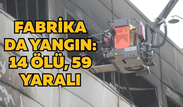 Fabrika da yangın: 14 ölü, 59 yaralı