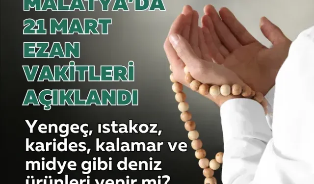 Malatya’da 21 Mart ezan vakitleri açıklandı
