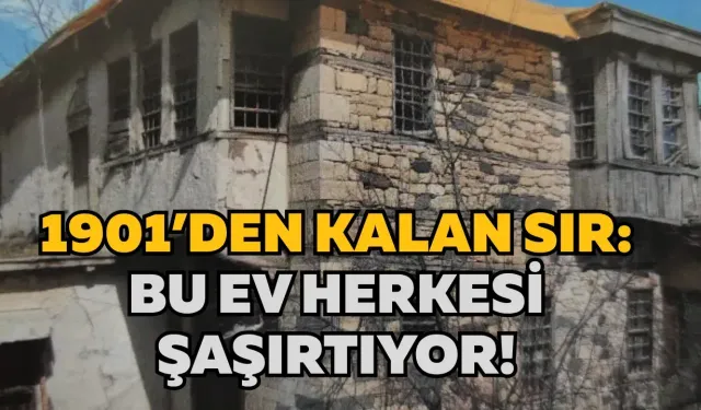 1901’den kalan sır: Bu ev herkesi şaşırtıyor!