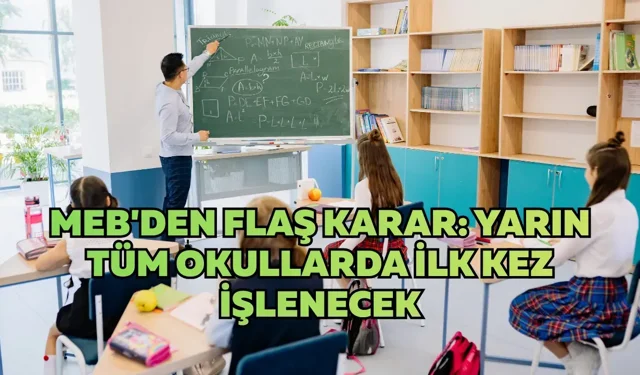 MEB'den flaş karar: Yarın tüm okullarda ilk kez işlenecek