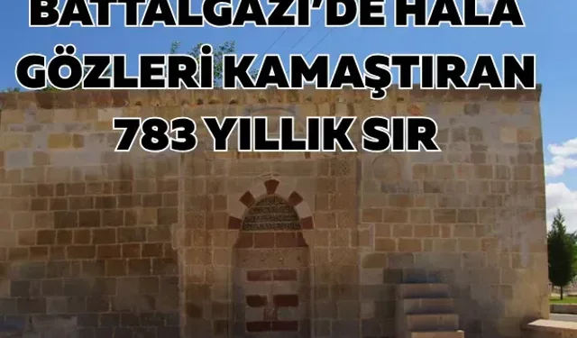 Battalgazi’de hala gözleri kamaştıran 783 yıllık sır