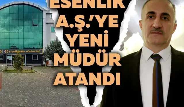 Esenlik A.Ş.’ye yeni müdür atandı