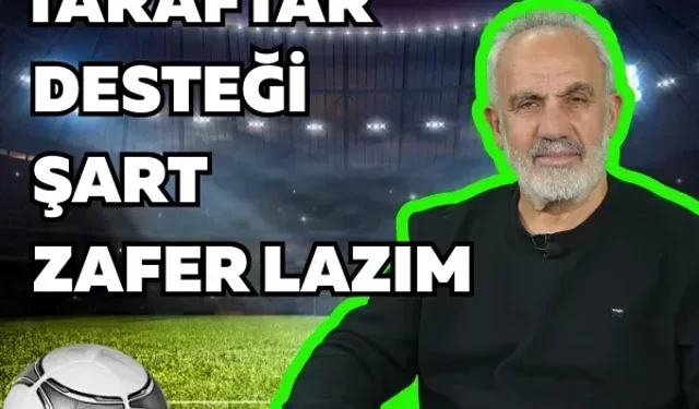 Taraftar desteği şart: Zafer lazım