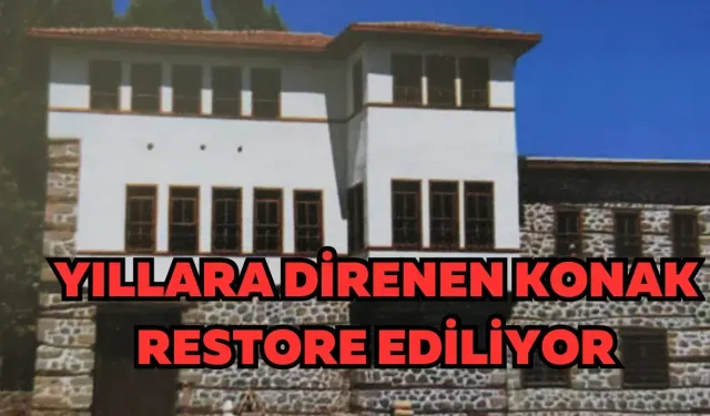Yıllara direnen konak restore ediliyor