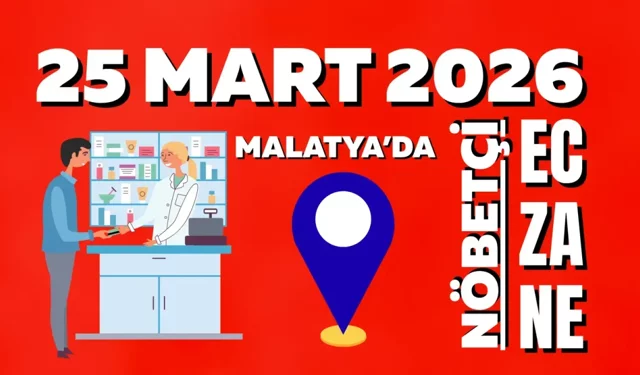 Malatya’da 25 Mart 2026 nöbetçi eczaneler açıklandı