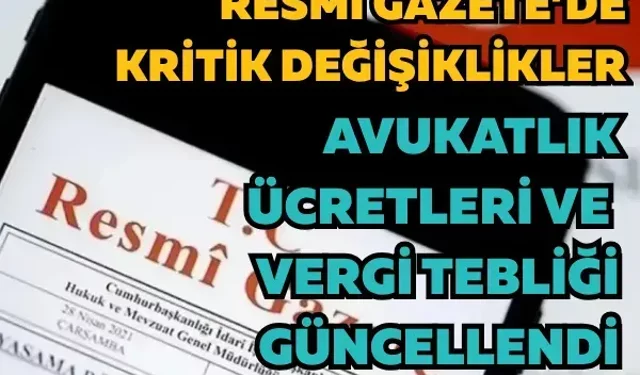 Resmi Gazete’de kritik değişiklikler: Avukatlık ücretleri ve vergi tebliği güncellendi