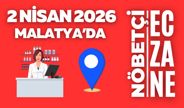 Malatya'da bu gece hangi eczaneler açık? 2 Nisan nöbetçi listesi