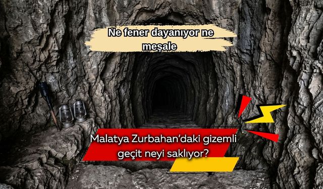 Ne fener dayanıyor ne meşale: Malatya Zurbahan’daki gizemli geçit neyi saklıyor?