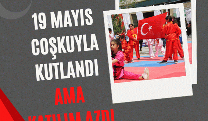 19 Mayıs coşkuyla kutlandı ama katılım azdı