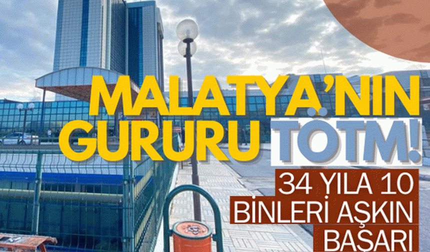 Malatya’nın gururu TÖTM! 34 yıla 10 binleri aşkın başarı sığdırdılar