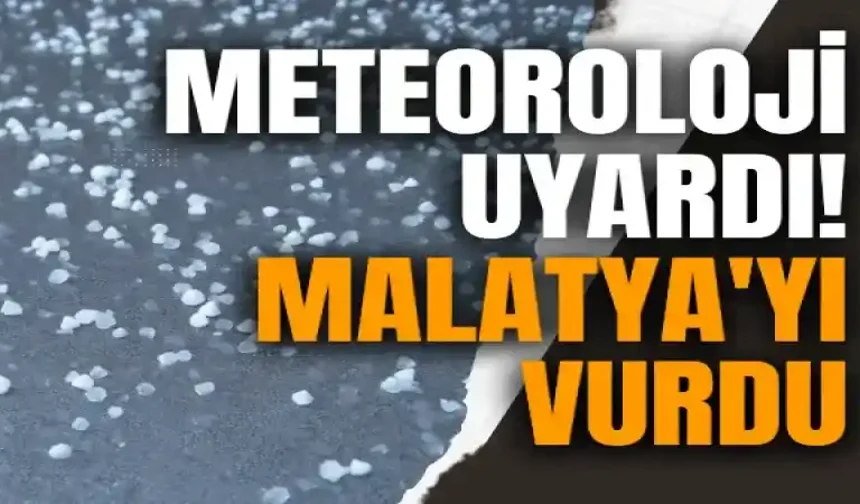 Meteoroloji uyardı! Malatya'yı vurdu