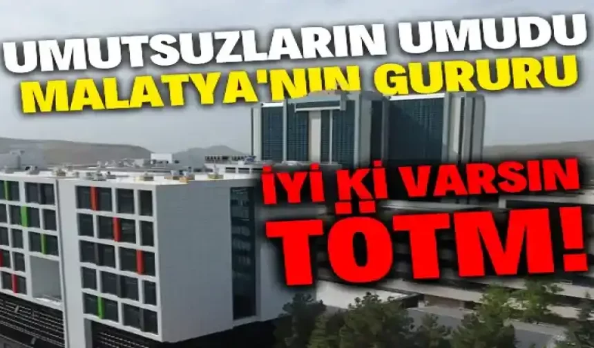 Umutsuzların umudu Malatya'nın gururu İYİ Kİ VARSIN TÖTM