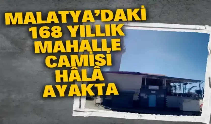 Malatya’daki 168 yıllık mahalle camisi hâlâ ayakta