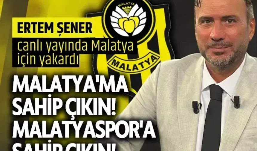 Ertem Şener canlı yayında Malatya için yakardı Malatya'ma sahip çıkın Malatyaspor'a sahip çıkın!