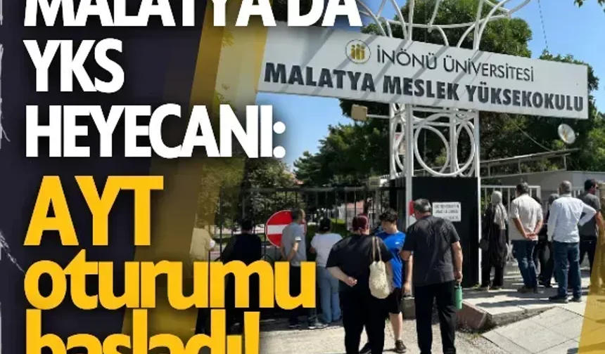 Malatya’da YKS heyecanı: AYT oturumu başladı!
