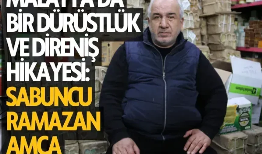 Malatya’da bir dürüstlük ve direniş hikayesi: Sabuncu Ramazan amca