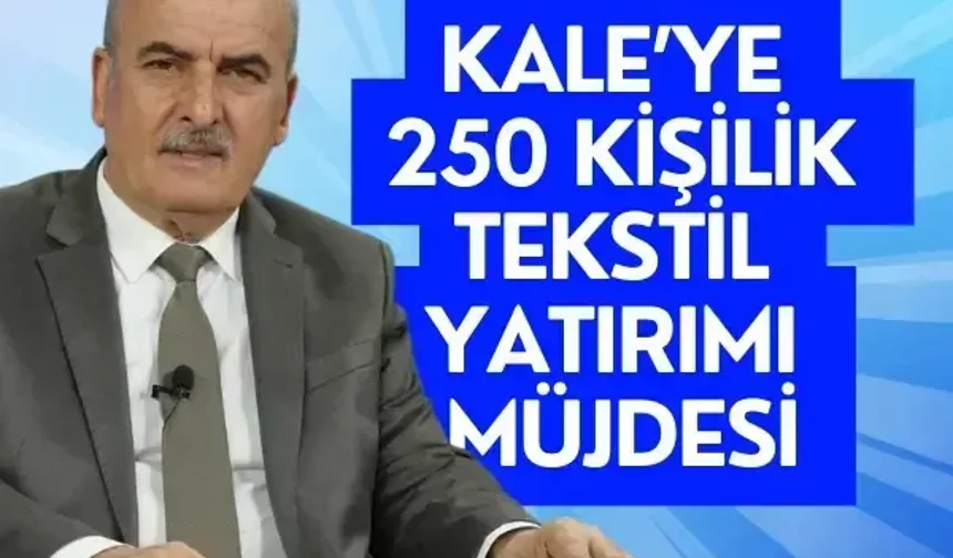 Kale’ye 250 kişilik tekstil yatırımı müjdesi