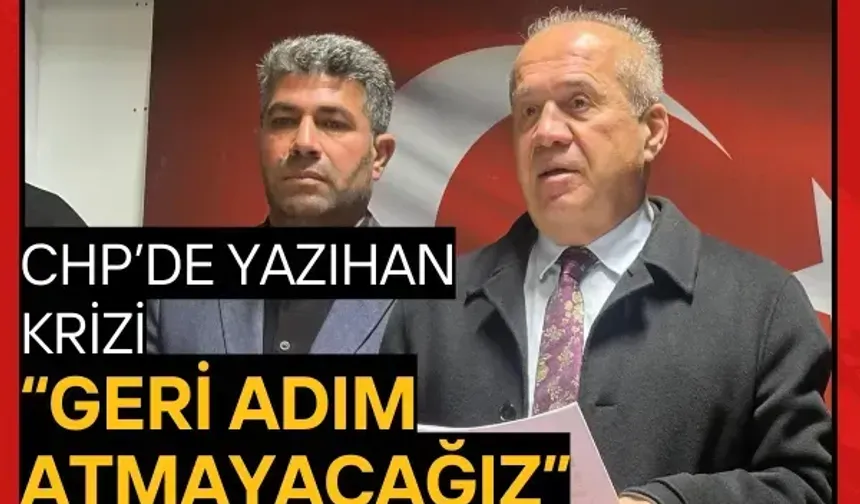 CHP’de Yazıhan krizi: Geri adım atmayacağız