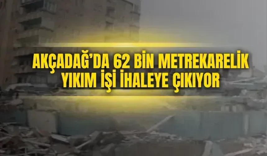 Akçadağ’da 62 bin metrekarelik yıkım işi ihaleye çıkıyor