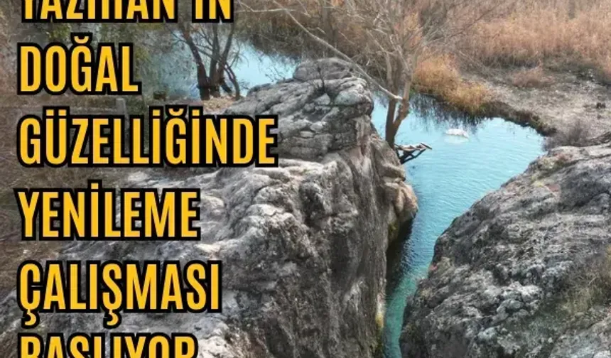 Yazıhan'ın doğal güzelliğinde yenileme çalışması başlıyor