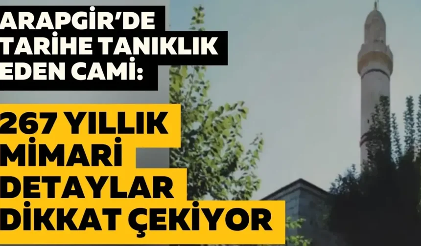Arapgir’de tarihe tanıklık eden cami: 267 yıllık mimari detaylar dikkat çekiyor