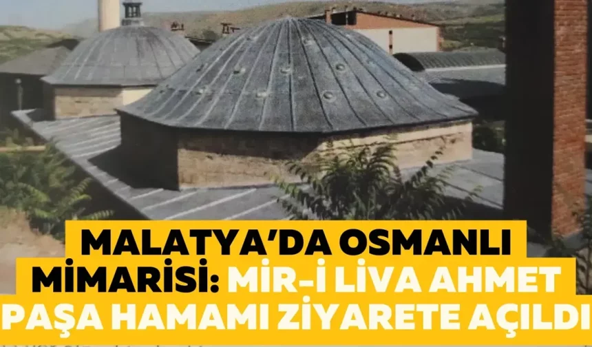 Malatya’da Osmanlı mimarisi: Mir-i Liva Ahmet Paşa Hamamı ziyarete açıldı