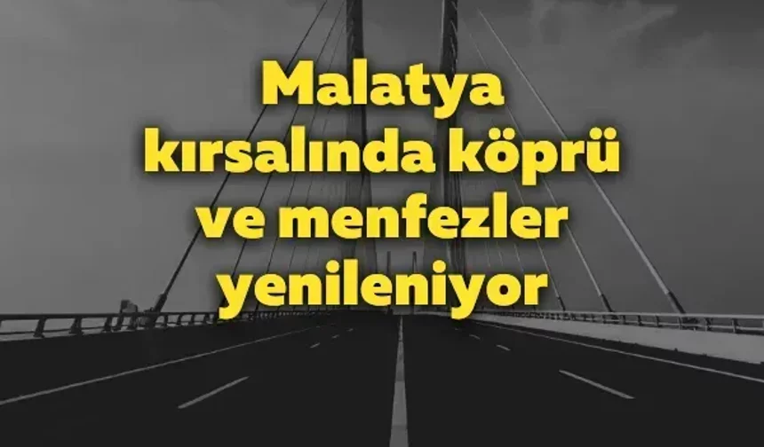 Malatya kırsalında köprü ve menfezler yenileniyor