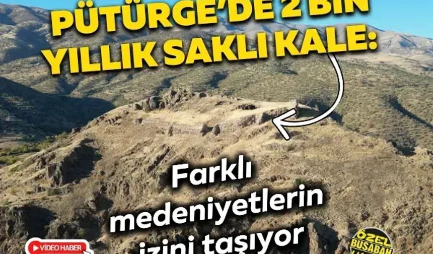 Pütürge’de 2 bin yıllık saklı kale: Farklı medeniyetlerin izini taşıyor