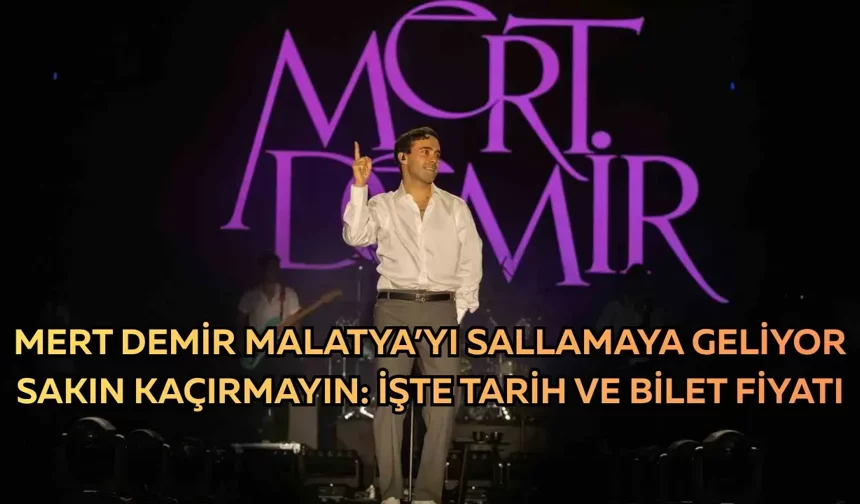 Mert Demir Malatya’yı sallamaya geliyor sakın kaçırmayın: İşte tarih ve bilet fiyatı