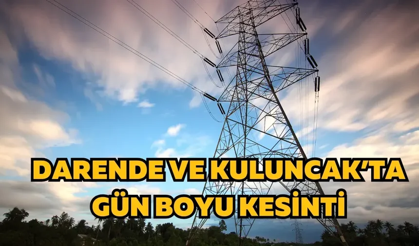 Darende ve Kuluncak’ta gün boyu kesinti