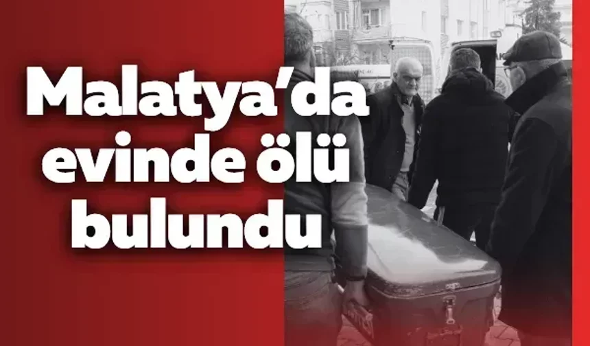 Malatya’da evinde ölü bulundu