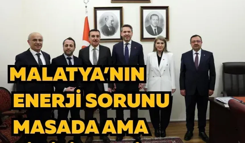 Malatya’nın enerji sorunu masada ama bir isim eksik!
