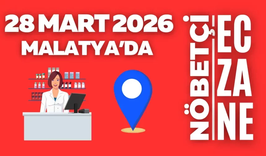 Malatya’da 28 Mart 2026 nöbetçi eczaneler açıklandı
