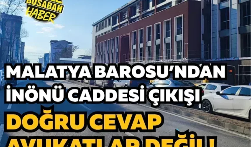 Malatya Barosu’ndan İnönü Caddesi çıkışı: Doğru cevap avukatlar değil!