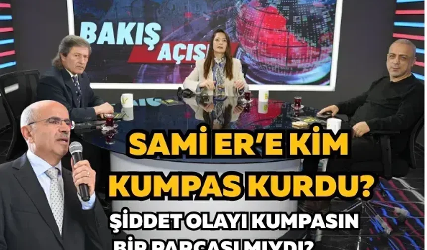 Sami Er’e kim kumpas kurdu? Şiddet olayı kumpasın bir parçası mıydı?