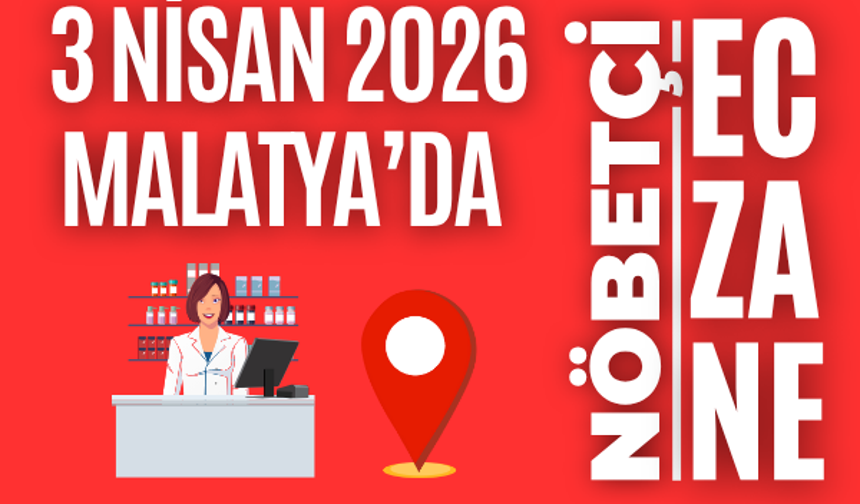 Malatya’da bugün hangi eczaneler açık? 3 Nisan 2026 nöbetçi eczane listesi!