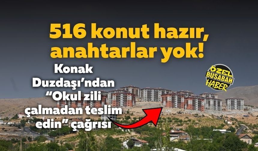 516 konut hazır, anahtarlar yok! Konak Duzdaşı’ndan “Okul zili çalmadan teslim edin” çağrısı