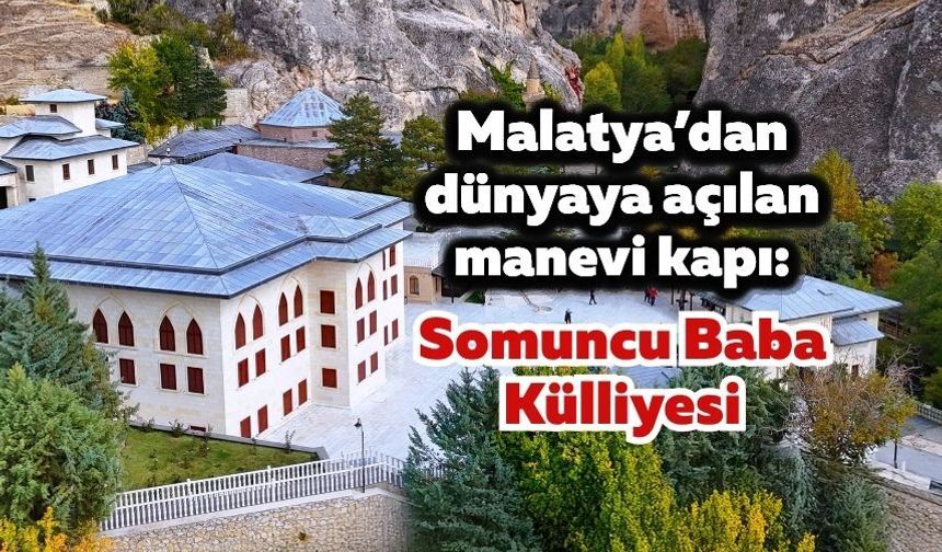 Malatya’dan dünyaya açılan manevi kapı: Somuncu Baba Külliyesi