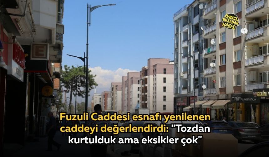 Fuzuli Caddesi esnafı yenilenen caddeyi değerlendirdi: "Tozdan kurtulduk ama eksikler çok"