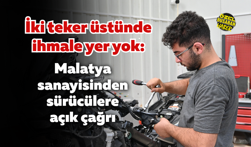 İki teker üstünde ihmale yer yok: Malatya sanayisinden sürücülere açık çağrı