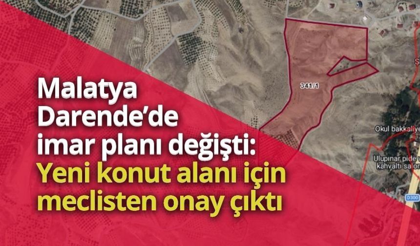 Malatya Darende’de imar planı değişti: Yeni konut alanı için meclisten onay çıktı