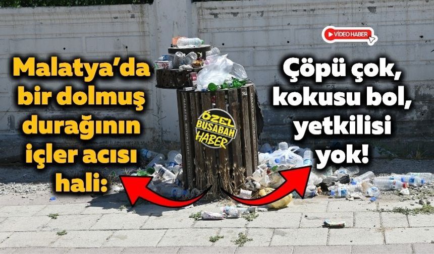 Malatya’da bir dolmuş durağının içler acısı hali: Çöpü çok, kokusu bol, yetkilisi yok!