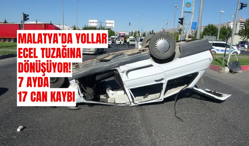 Malatya’da yollar ecel tuzağına dönüşüyor! 7 ayda 17 can kaybı