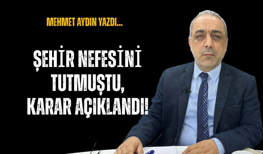 Şehir Nefesini Tutmuştu, Karar Açıklandı!