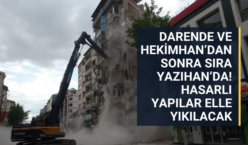Darende ve Hekimhan’dan sonra sıra Yazıhan’da! Hasarlı yapılar elle yıkılacak