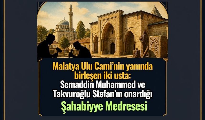 Malatya Ulu Cami’nin yanında birleşen iki usta: Semaddin Muhammed ve Takvuroğlu 