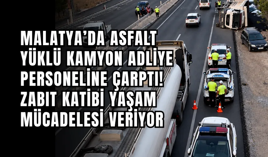 Malatya’da asfalt yüklü kamyon adliye personeline çarptı! Zabıt katibi yaşam müc