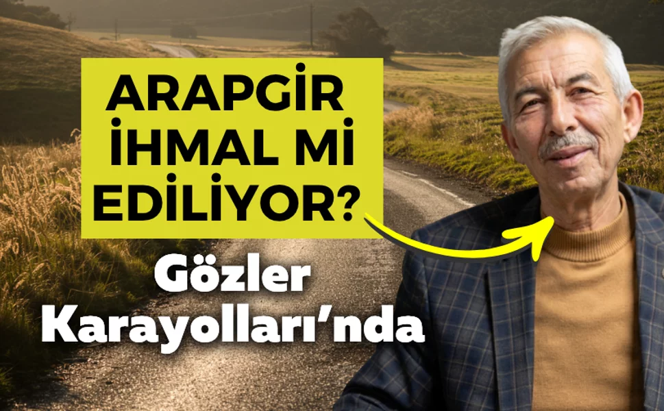 Arapgir ihmal mi ediliyor? Gözler Karayolları’nda