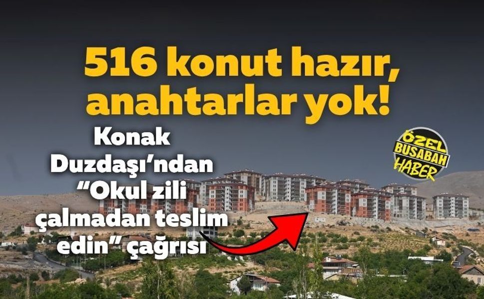 516 konut hazır, anahtarlar yok! Konak Duzdaşı’ndan “Okul zili çalmadan teslim edin” çağrısı